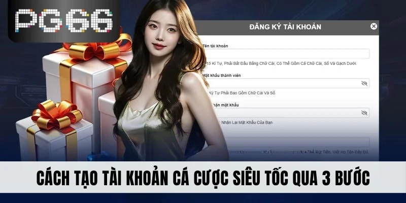 Cách tạo tài khoản cá cược siêu tốc qua 3 bước