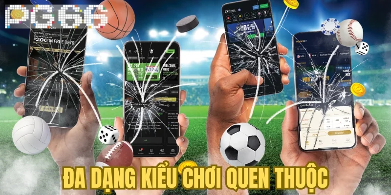 Đa dạng kiểu chơi quen thuộc