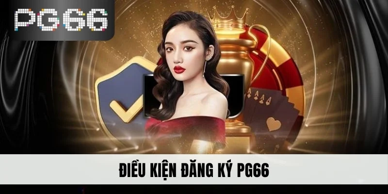 Điều kiện đăng ký PG66