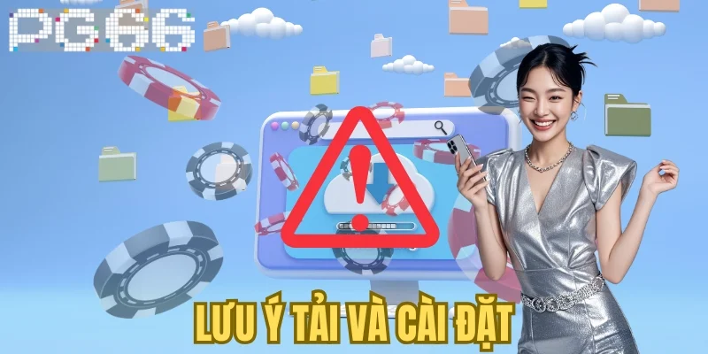 Lưu ý tải và cài đặt