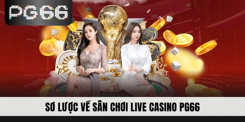 Sơ lược về sân chơi live casino PG66