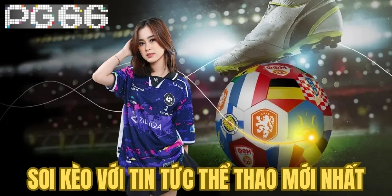 Soi kèo với tin tức thể thao mới nhất